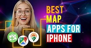 Best Map Apps for iPhone/ iPad / iOS (Which is the Best Map App?)