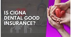Is Cigna Dental Good Insurance?