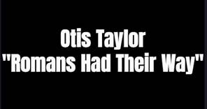 Otis Taylor: "Romans Had Their Way" - Contraband