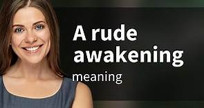 Unveiling the Meaning: "A Rude Awakening"
