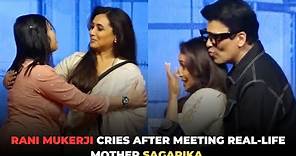 Rani Mukerji CRIES After Meeting Real-Life Mother Sagarika | Karan Johar Consoles Her