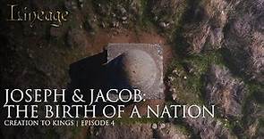 Joseph & Jacob: The Birth of a Nation | Creation to Kings | Episode 4 | Lineage