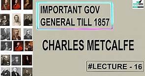 Important Governor General Till 1857 | Charles Metcalfe | Lecture - 16