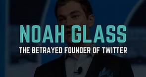 Noah Glass: Betrayed Founder of Twitter