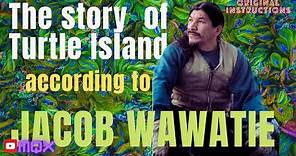 The Story of Turtle Island as guarded and shared by Jacob (Mowegan) Wawatie