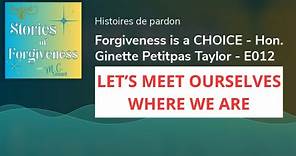 Forgiveness is a CHOICE - Hon. Ginette Petitpas Taylor - E012