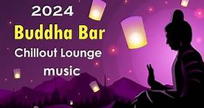 Buddha Bar 2024 Chill Out Lounge - Relaxing Instrumental Music Mix