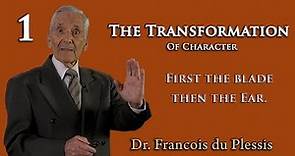 Dr. Francois du Plessis - The Transformation of Character: First The Blade Then The Ear