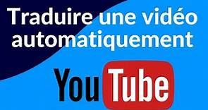 Traduire automatiquement une vidéo YouTube dans votre langue (français)