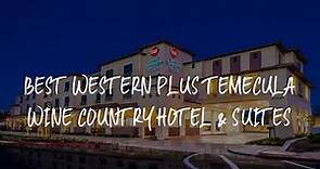 Best Western Plus Temecula Wine Country Hotel & Suites Review - Temecula , United States of America