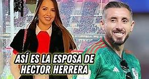 Así Es La ESPOSA De HECTOR HERRERA El Jugador 🇲🇽 MEXICANO Que Juega En El HOUSTON DYNAMO