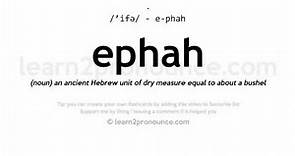 Pronunciation of Ephah | Definition of Ephah