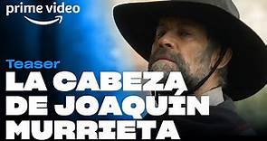 La Cabeza de Joaquín Murrieta - Teaser | Prime Video