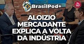 BrasilPod+: Aloizio Mercadante explica a volta da indústria