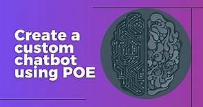 How to create a custom chatbot using POE AI