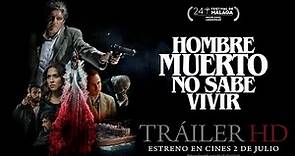 HOMBRE MUERTO NO SABE VIVIR. Tráiler oficial. 2 de julio en cines
