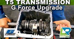 T5 Transmission + G Force Upgrade