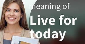 Understanding "Live for Today": An English Phrase Explained