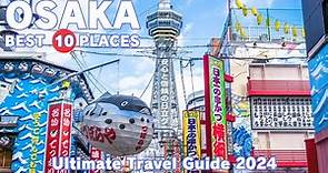 Osaka recommended by local Japanese | The Latest Ultimate Travel Guide 2024 | History and Culture
