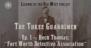 LEGENDS OF THE OLD WEST | Three Guardsmen Ep1 — Heck Thomas: “Fort Worth Detective Association”