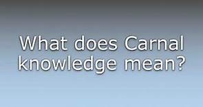 What does Carnal knowledge mean?