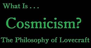 What Is Cosmicism?: The Philosophy of Lovecraft