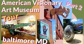 American Visionary Art Museum, Baltimore MD | Tour Part 2