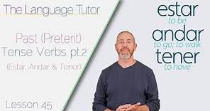 Past Tense Verbs Pt.2 (Estar, Andar & Tener) | The Language Tutor *Lesson 45*