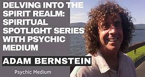 Delving into the Spirit Realm | Spiritual Spotlight Series with Psychic Medium Adam Bernstein