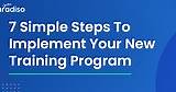 7 Simple Steps to Implement your New Training Program