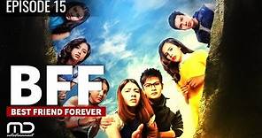 Best Friends Forever (BFF) - Episode 15