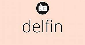 Que significa DELFIN • delfin SIGNIFICADO • delfin DEFINICIÓN • Que es DELFIN