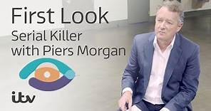 Serial Killer with Piers Morgan | First Look | ITV
