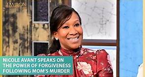 Nicole Avant Speaks on the Power of Forgiveness Following Mom’s Tragic Murder
