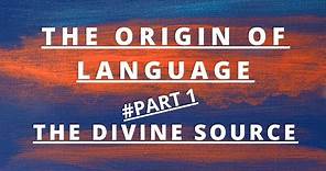 THE ORIGIN OF LANGUAGE | The Divine Source of Language | # Part 1