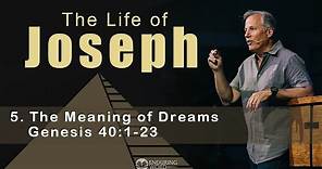 Life of Joseph: The Meaning of Dreams - Genesis 40:1-23