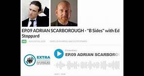 9, EXTRAORDINARY PODCAST B SIDES WITH ED STOPPARD, with Adrian Scarborough