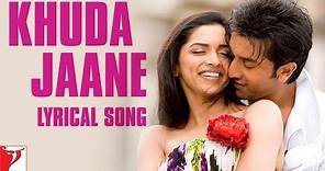Lyrical: Khuda Jaane Song with Lyrics | Bachna Ae Haseeno | Anvita Dutt Guptan | Vishal and Shekhar