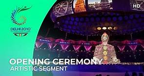 [HD] Opening Ceremony - Artistic Segment | Delhi 2010 Commonwealth Games