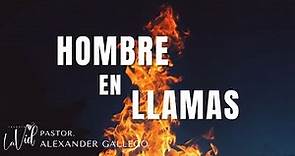 HOMBRE EN LLAMAS - Pr. Alexander Gallego