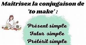 Le verbe To Make (faire) : Présent Simple, Futur Simple et Prétérit Simple
