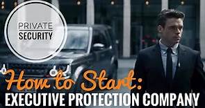 🛡😎 How to Start an Executive Protection Company or Agency - California ⁉️
