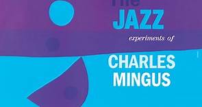 The Jazz Experiments Of Charles Mingus