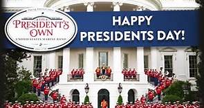 Happy Presidents Day - "The President's Own" United States Marine Band