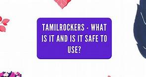 Tamilrockers - What is it and is it safe to use?