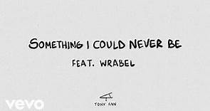 Tony Ann, Wrabel - Something I Could Never Be [Official Lyric Video]