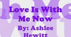 Ashlee Hewitt - Love is With Me Now lyrics