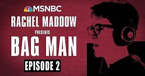 Bag Man Podcast - Episode 2: Crawling In | Rachel Maddow | MSNBC