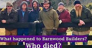 What ever happened to Barnwood Builders? Who Died?