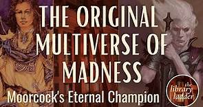 Michael Moorcock's Eternal Champion, Part 1: Enter the Multiverse